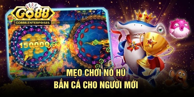 Nổ Hũ Bắn Cá - Bí Quyết Canh Thời Điểm Săn Jackpot Chuẩn 3 Mẹo chơi nổ hũ bắn cá cho người mới