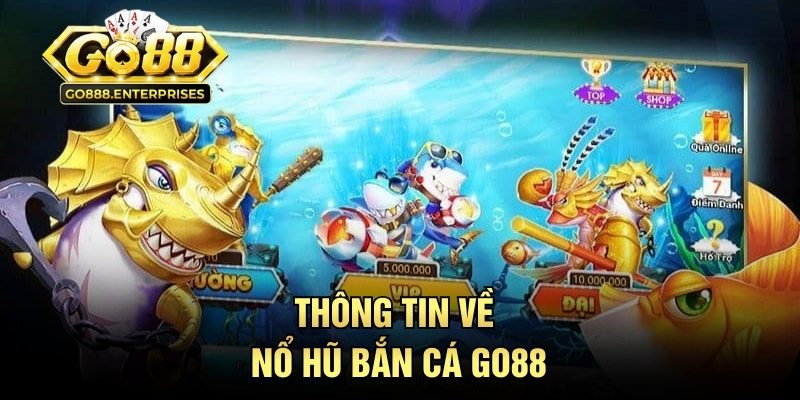 Nổ Hũ Bắn Cá - Bí Quyết Canh Thời Điểm Săn Jackpot Chuẩn 1 Thông tin về nổ hũ bắn cá GO88