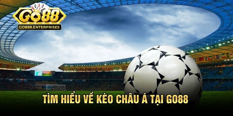 Kèo Châu Á Tại GO88 | Bí Quyết Đọc Kèo Chuẩn Từ Chuyên Gia 1 Tìm hiểu về kèo Châu Á tại GO88
